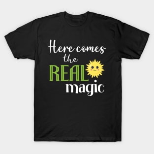 Here comes the real magic T-Shirt